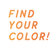 FIND YOUR COLOR!