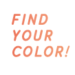 FIND YOUR COLOR!