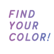 FIND YOUR COLOR!